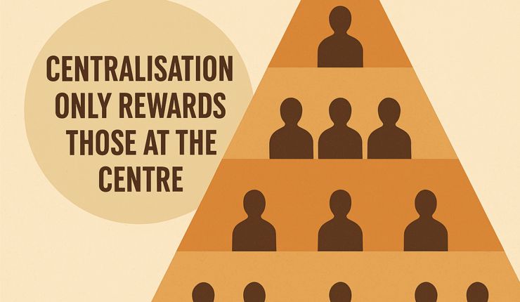 Centralisation Only Rewards Those at The Centre